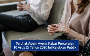 Terlihat Adem Ayem, Kabar Perceraian 10 Artis Di Tahun 2020 Ini Kejutkan Publik