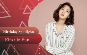Birthday Spotlight: Happy Kim Go Eun Day