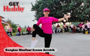 Get Healthy : Instruktur Satu ini Bongkar Manfaat Senam Aerobik yang Jarang Diketahui, Apa Saja?