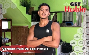 Get Healthy : Ternyata Mudah, Sport Advisor Ini Bagikan Gerakan-Gerakan Push Up Buat Pemula