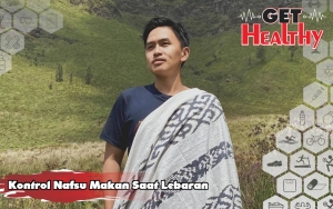 Get Healthy : Konsultan Nutrisi Ini Bagikan Cara Jitu Kontrol Nafsu Makan Saat Lebaran, Apa Saja?