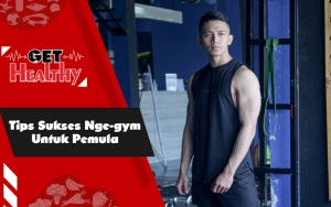Get Healthy :  Fitness Trainer ini Bagikan Tips-Tips Sukses Nge-gym Buat Pemula!