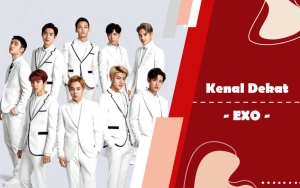Kenal Dekat: EXO, Raja Vokal K-Pop Peraih Predikat Sextuple Million Seller