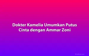 Dokter Kamelia Umumkan Putus Cinta dengan Ammar Zoni