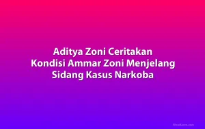 Aditya Zoni Ceritakan Kondisi Ammar Zoni Menjelang Sidang Kasus Narkoba