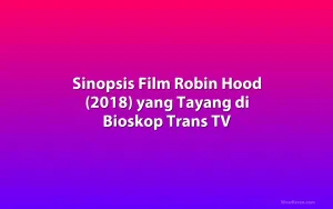 Sinopsis Film Robin Hood (2018) yang Tayang di Bioskop Trans TV