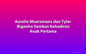 Aurelie Moeremans dan Tyler Bigenho Sambut Kehadiran Anak Pertama