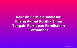 Kekasih Barbie Kumalasari Hilang Akibat Konflik Timur Tengah, Persiapan Pernikahan Terhambat