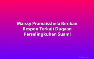 Maissy Pramaisshela Berikan Respon Terkait Dugaan Perselingkuhan Suami