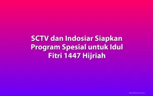 SCTV dan Indosiar Siapkan Program Spesial untuk Idul Fitri 1447 Hijriah