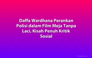Daffa Wardhana Perankan Polisi dalam Film Meja Tanpa Laci, Kisah Penuh Kritik Sosial