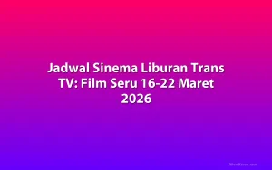 Jadwal Sinema Liburan Trans TV: Film Seru 16-22 Maret 2026