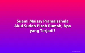 Suami Maissy Pramaisshela Akui Sudah Pisah Rumah, Apa yang Terjadi?