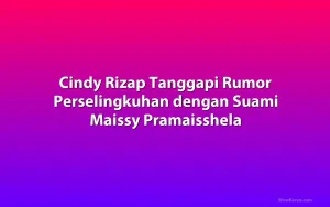 Cindy Rizap Tanggapi Rumor Perselingkuhan dengan Suami Maissy Pramaisshela