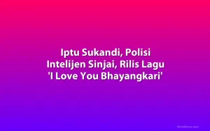 Iptu Sukandi, Polisi Intelijen Sinjai, Rilis Lagu 'I Love You Bhayangkari'