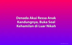 Denada Akui Ressa Anak Kandungnya, Buka Soal Kehamilan di Luar Nikah