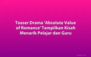 Teaser Drama 'Absolute Value of Romance' Tampilkan Kisah Menarik Pelajar dan Guru