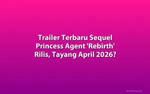 Trailer Terbaru Sequel Princess Agent 'Rebirth' Rilis, Tayang April 2026?