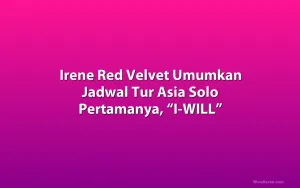 Irene Red Velvet Umumkan Jadwal Tur Asia Solo Pertamanya, “I-WILL”