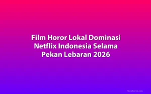 Film Horor Lokal Dominasi Netflix Indonesia Selama Pekan Lebaran 2026