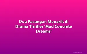 Dua Pasangan Menarik di Drama Thriller 'Mad Concrete Dreams'