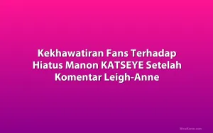 Kekhawatiran Fans Terhadap Hiatus Manon KATSEYE Setelah Komentar Leigh-Anne