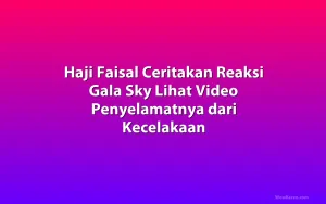 Haji Faisal Ceritakan Reaksi Gala Sky Lihat Video Penyelamatnya dari Kecelakaan