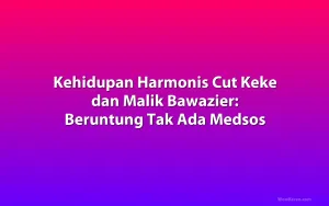 Kehidupan Harmonis Cut Keke dan Malik Bawazier: Beruntung Tak Ada Medsos