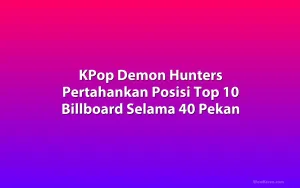 KPop Demon Hunters Pertahankan Posisi Top 10 Billboard Selama 40 Pekan