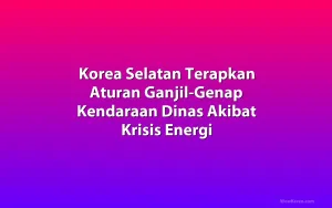 Korea Selatan Terapkan Aturan Ganjil-Genap Kendaraan Dinas Akibat Krisis Energi