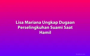 Lisa Mariana Ungkap Dugaan Perselingkuhan Suami Saat Hamil