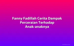 Fanny Fadillah Cerita Dampak Perceraian Terhadap Anak-anaknya