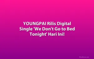 YOUNGPAI Rilis Digital Single 'We Don't Go to Bed Tonight' Hari Ini!