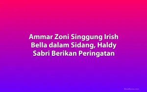 Ammar Zoni Singgung Irish Bella dalam Sidang, Haldy Sabri Berikan Peringatan