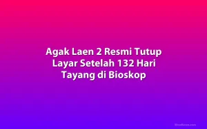 Agak Laen 2 Resmi Tutup Layar Setelah 132 Hari Tayang di Bioskop