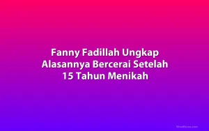 Fanny Fadillah Ungkap Alasannya Bercerai Setelah 15 Tahun Menikah