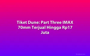 Tiket Dune: Part Three IMAX 70mm Terjual Hingga Rp17 Juta