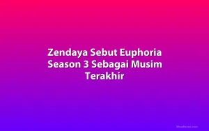 Zendaya Sebut Euphoria Season 3 Sebagai Musim Terakhir