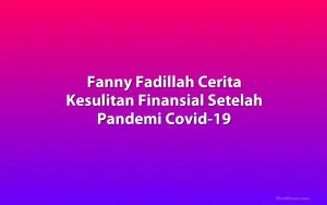 Fanny Fadillah Cerita Kesulitan Finansial Setelah Pandemi Covid-19