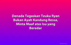 Denada Tegaskan Teuku Ryan Bukan Ayah Kandung Ressa, Minta Maaf atas Isu yang Beredar