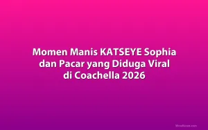 Momen Manis KATSEYE Sophia dan Pacar yang Diduga Viral di Coachella 2026