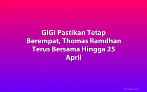 GIGI Pastikan Tetap Berempat, Thomas Ramdhan Terus Bersama Hingga 25 April