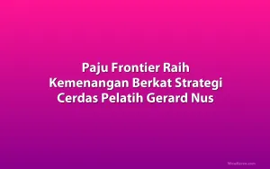 Paju Frontier Raih Kemenangan Berkat Strategi Cerdas Pelatih Gerard Nus