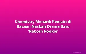 Chemistry Menarik Pemain di Bacaan Naskah Drama Baru 'Reborn Rookie'