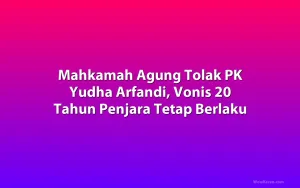 Mahkamah Agung Tolak PK Yudha Arfandi, Vonis 20 Tahun Penjara Tetap Berlaku