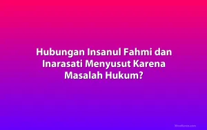 Hubungan Insanul Fahmi dan Inarasati Menyusut Karena Masalah Hukum?