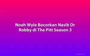 Noah Wyle Bocorkan Nasib Dr Robby di The Pitt Season 3