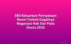 SBS Keluarkan Pernyataan Resmi Terkait Gagalnya Negosiasi Hak Siar Piala Dunia 2026