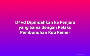 D4vd Dipindahkan ke Penjara yang Sama dengan Pelaku Pembunuhan Rob Reiner