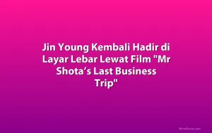 Jin Young Kembali Hadir di Layar Lebar Lewat Film 